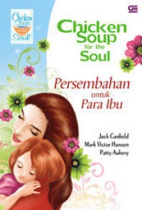 Image of CHICKEN SOUP FOR THE SOUL - PERSEMBAHAN UNTUK PARA IBU