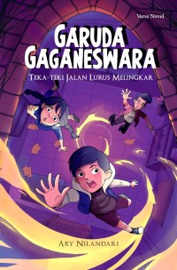 Image of GARUDA GAGANESWARA: TEKA-TEKI JALAN LURUS MELINGKAR