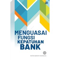 Image of MENGUASAI FUNGSI KEPATUHAN BANK